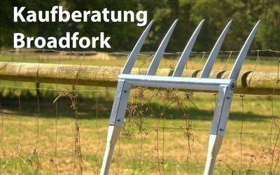 Welche Broadfork ist die richtige für mich?